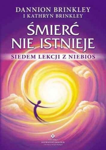 Okładka: Dannion Brinkley - Śmierć nie istnieje. Siedem lekcji z niebios