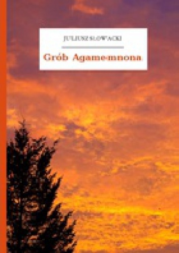 Okładka: Juliusz Słowacki - Grób Agamemnona