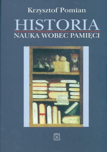 Okładka: Krzysztof Pomian - Historia. Nauka wobec pamięci