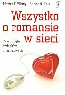Okładka: Monica T. Whitty - Wszystko o romansie w sieci. Psychologia związków internetowych