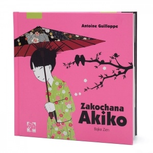 Okładka: Antonie Guillope - Zakochana Akiko. Bajka zen