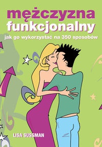 Okładka: Lisa Sussman - Mężczyzna funkcjonalny. Jak go wykorzystać na 350 sposobów