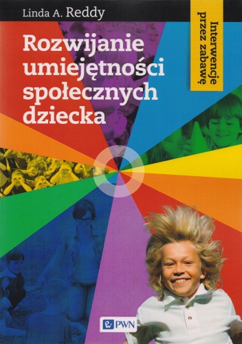 Okładka: Linda A. Reddy - Rozwijanie umiejętności społecznych dziecka. Interwencje przez zabawę