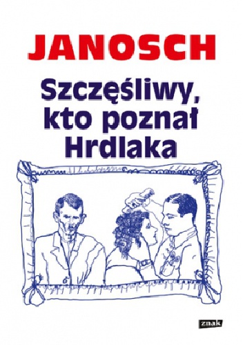 Okładka:  Janosch - Szczęśliwy, kto poznał Hrdlaka