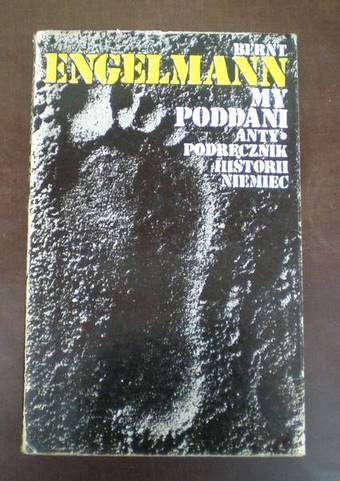 Okładka: Bernt Engelmann - My poddani. Antypodręcznik historii Niemiec