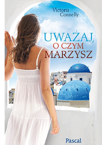 Okładka: Victoria Connelly - Uważaj, o czym marzysz