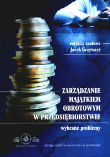 Okładka: Jacek Grzywacz - zarządzanie majątkiem obrotowym w przedsiębiorstwie. Wybrane problemy.