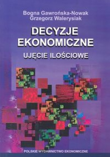 Okładka: Bogna Gawrońska-Nowak - Decyzje ekonomiczne. Ujecie ilościowe