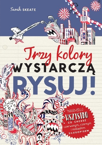 Okładka: Sarah Skeate - Trzy kolory wystarczą. Rysuj!