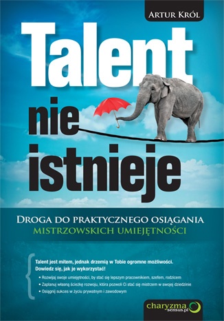 Okładka: Artur Król - Talent nie istnieje. Droga do praktycznego osiągania mistrzowskich umiejętności