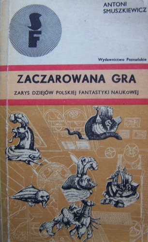 Okładka: Antoni Smuszkiewicz - Zaczarowana gra. Zarys dziejów polskiej fantastyki naukowej