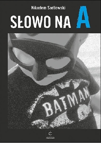 Okładka: Nikodem Sadłowski - Słowo na A