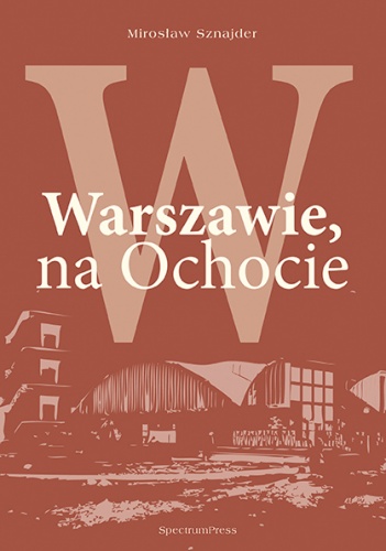 Okładka: Mirosław Sznajder - W Warszawie, na Ochocie
