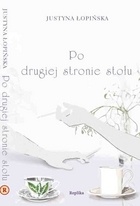 Okładka: Justyna Łopińska - Po drugiej stronie stołu