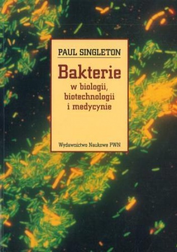 Okładka: Paul Singleton - Bakterie w biologii, biotechnologii i medycynie