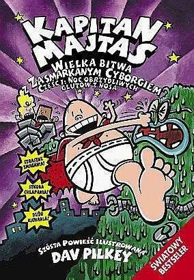 Okładka: Dav Pilkey - Kapitan Majtas. Wielka bitwa z zasmarkanym cyborgiem, część 1: Noc Obrzydliwych Glutów z Nosa