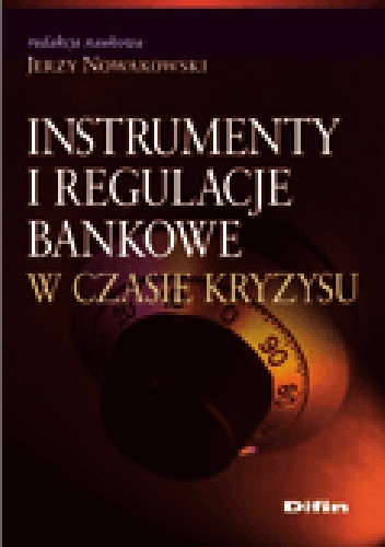Okładka: Jerzy Nowakowski - Instrumenty i regulacje bankowe w czasie kryzysu