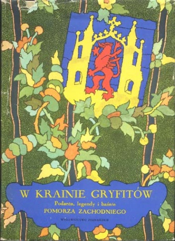 Okładka: Stanisław Świrko - W krainie Gryfitów. Podania, legendy i baśnie Pomorza Zachodniego