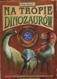 Okładka: Jen Green - Na tropie dinozaurów. Nowe odkrycia.