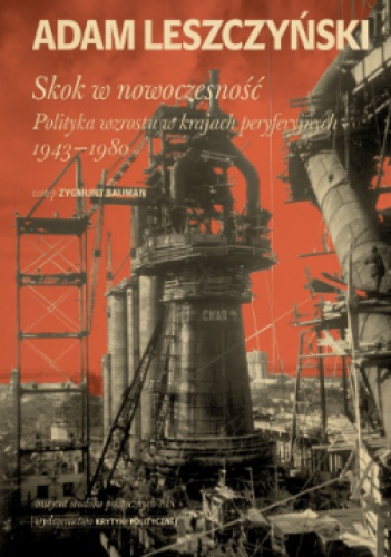 Okładka: Adam Leszczyński - Skok w nowoczesność. Polityka wzrostu w krajach peryferyjnych 1943–1980