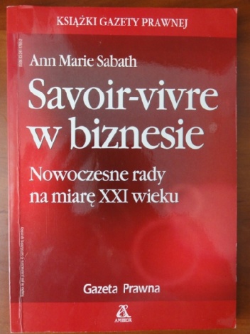 Okładka: Ann Marie Sabath - Savoir-vivre w biznesie. Nowoczesne rady na miarę XXI wieku