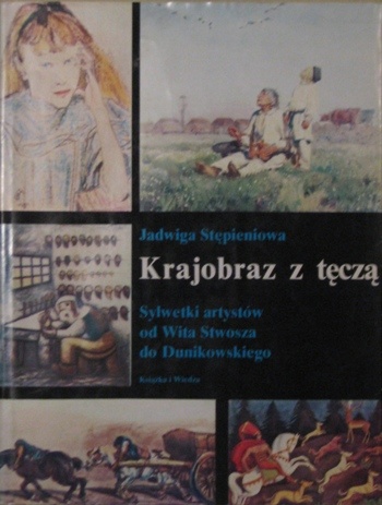 Okładka: Jadwiga Stępieniowa - Krajobraz z tęczą. Sylwetki artystów od Wita Stwosza do Dunikowskiego