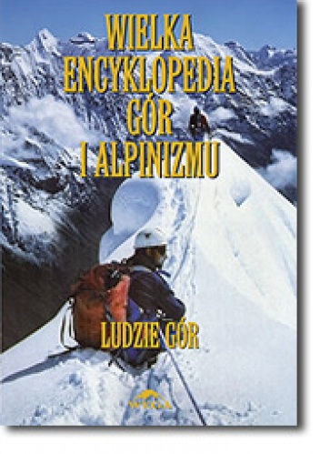 Okładka: Małgorzata i Jan Kiełkowscy - Wielka Encyklopedia Gór i Alpinizmu. Tom VI: Ludzie gór