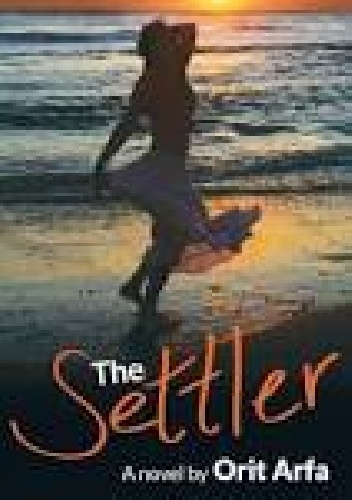 Okładka: Orit Arfa - The Settler: A Novel of Modern Israel