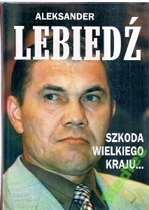 Okładka: Aleksander Lebiedź - Szkoda wielkiego kraju