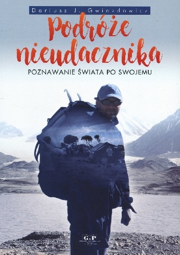Okładka: Dariusz Gwiazdowicz - Podróże nieudacznika. Poznawanie świata po swojemu