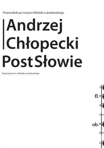 Okładka: Andrzej Chłopecki - PostSłowie : przewodnik po muzyce Witolda Lutosławskiego