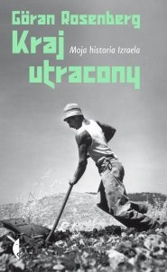 Okładka: Göran Rosenberg - Kraj utracony. Moja historia Izraela