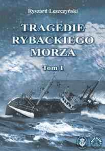 Okładka: Ryszard Leszczyński - Tragedie Rybackiego Morza. Tom 1