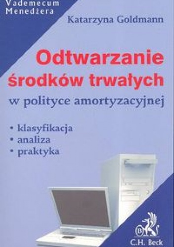 Okładka: Katarzyna Goldmann - Odtwarzanie środków trwałych w polityce amortyzacyjnej