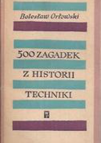 Okładka: Bolesław Orłowski - 500 zagadek z historii techniki