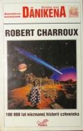 Okładka: Robert Charroux - 100000 lat nieznanej historii człowieka