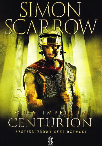 Okładka: Simon Scarrow - Orły Imperium: Centurion