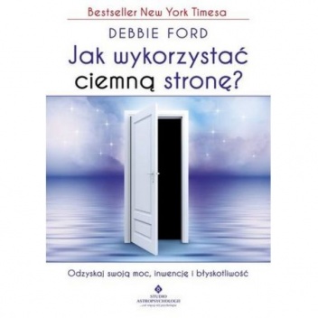 Okładka: Debbie Ford - Jak wykorzystać ciemną stronę?