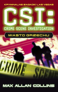 Okładka: Max Allan Collins - CSI: kryminalne zagadki Las Vegas. Miasto grzechu
