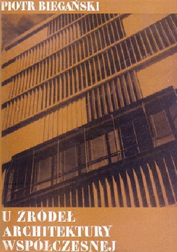 Okładka: Piotr Biegański - U źródeł architektury współczesnej