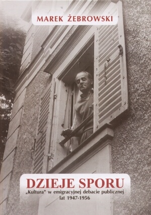 Okładka: Marek Żebrowski - Dzieje sporu. Kultura w emigracyjnej debacie publicznej lat 1947-1956