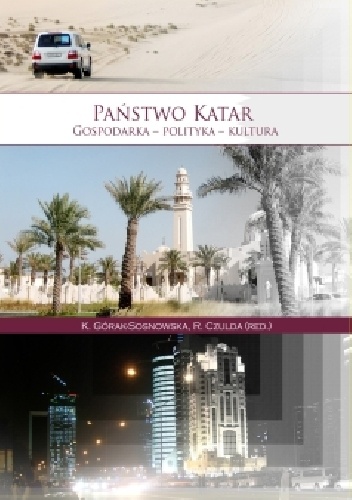Okładka: Katarzyna Górak-Sosnowska - PAŃSTWO KATAR. GOSPODARKA - POLITYKA - KULTURA