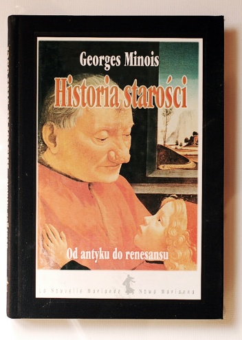 Okładka: Georges Minois - Historia starości: od Antyku do Renesansu