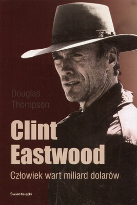 Okładka: Douglas Thompson - Clint Eastwood. Człowiek wart miliard dolarów