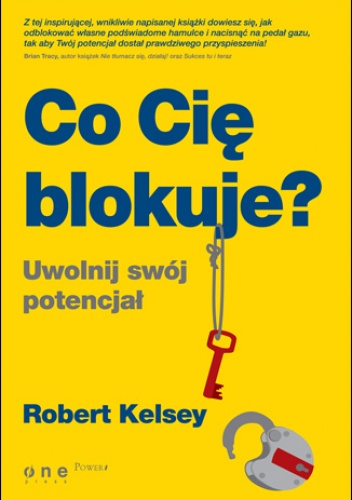 Okładka: Robert Kelsey - Co Cię blokuje? Uwolnij swój potencjał