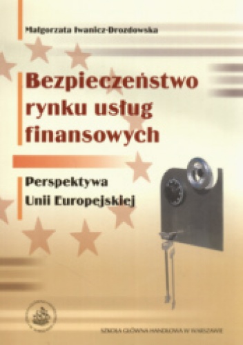 Okładka: Małgorzata Iwanicz-Drozdowska - Bezpieczeństwo rynku usług finansowych Perspektywa Unii Europejskiej