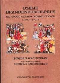 Okładka: Bogdan Wachowiak - Dzieje Brandenburgii-Prus. Na progu czasów nowożytnych 1500-