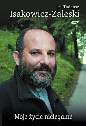 Okładka: Tadeusz Isakowicz-Zaleski - Moje życie nielegalne