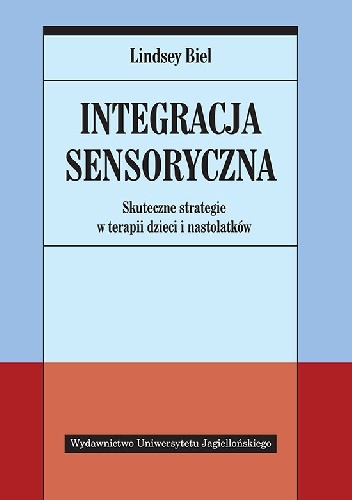 Okładka: Lindsey Biel - Integracja sensoryczna. Skuteczne strategie w terapii dzieci i nastolatków