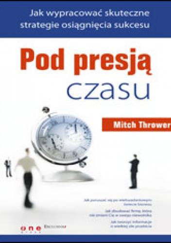 Okładka: Mitch Thrower - Pod presją czasu. Jak wypracować skuteczne strategie osiągnięcia sukcesu